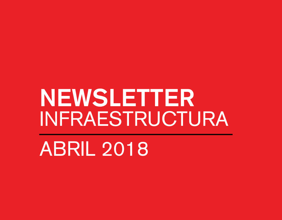 Newsletter Infraestructura Abril 2018