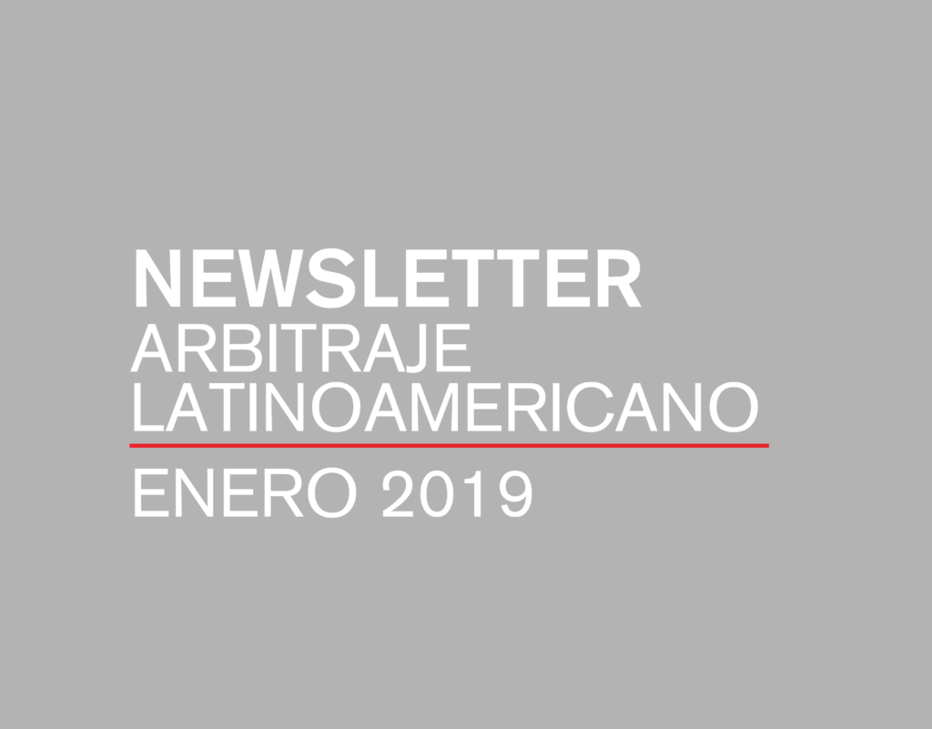 Newsletter Arbitraje Latinoamericano|Enero 2019